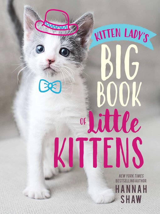 Title details for Kitten Lady's Big Book of Little Kittens by Hannah Shaw - Wait list